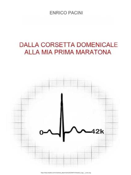 Dalla corsetta domenicale alla mia prima maratona - Enrico Pacini - ebook