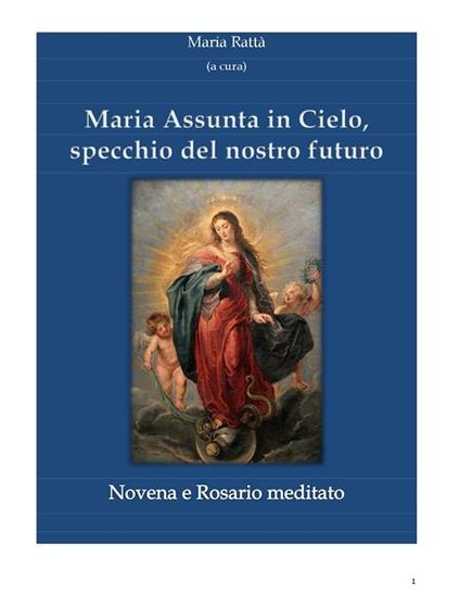 Maria assunta in cielo, specchio del nostro futuro. Novena e rosario - Maria Rattà - ebook