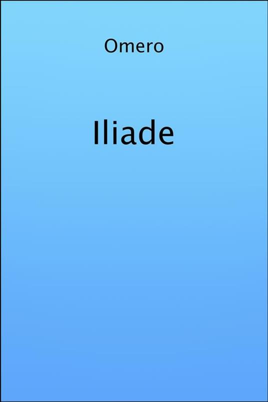 L' iliade - Omero,Vincenzo Monti - ebook