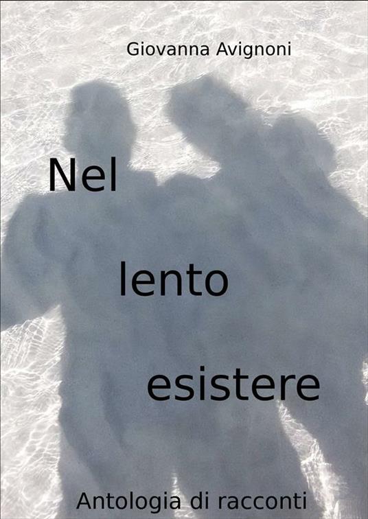 Nel lento esistere - Giovanna Avignoni - ebook