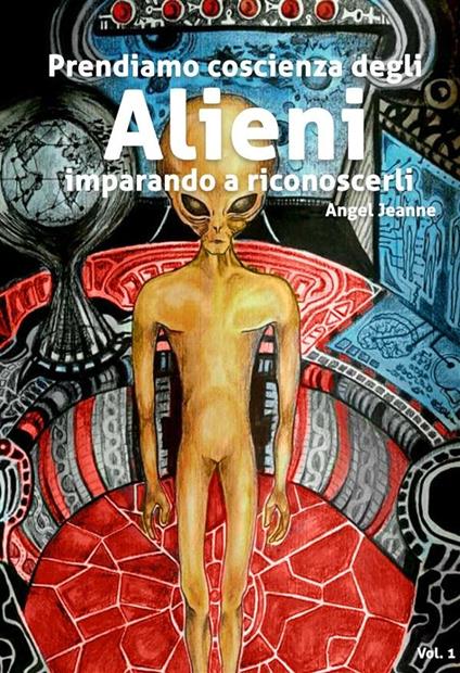Prendiamo coscienza degli alieni, imparando a riconoscerli - Angel Jeanne - ebook