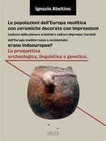 Le popolazioni dell'Europa neolitica con ceramiche decorate con impressioni (culture delle pianure orientali e culture Impresso-Cardiali dell'Europa mediterranea e occidentale) erano indoeuropee? La prospettiva archeologica, linguistica e genetica