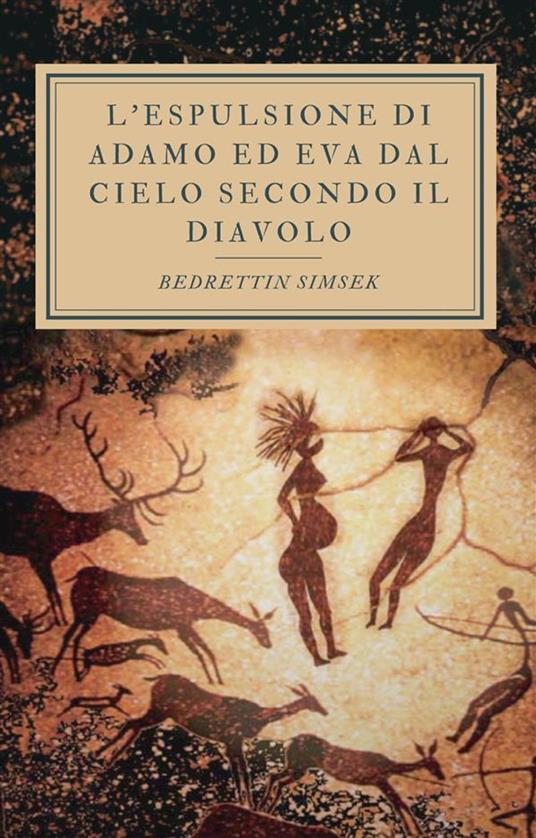 L'espulsione di Adamo ed Eva dal Cielo secondo Il Diavolo - Bedrettin Simsek - ebook