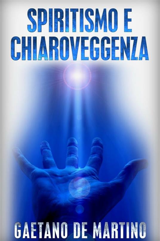 Spiritismo e Chiaroveggenza - Gaetano De Martino - ebook