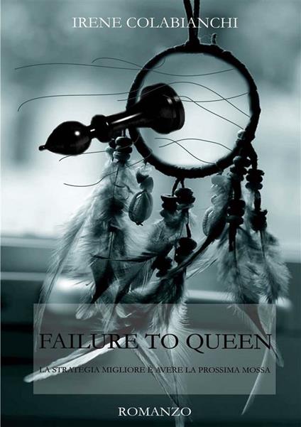 Failure to Queen - Irene Colabianchi - ebook