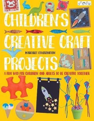 Children's Creative Craft Projects: A Fun Way for Children and Adults to be Creative Together - Margaret Etherington - cover