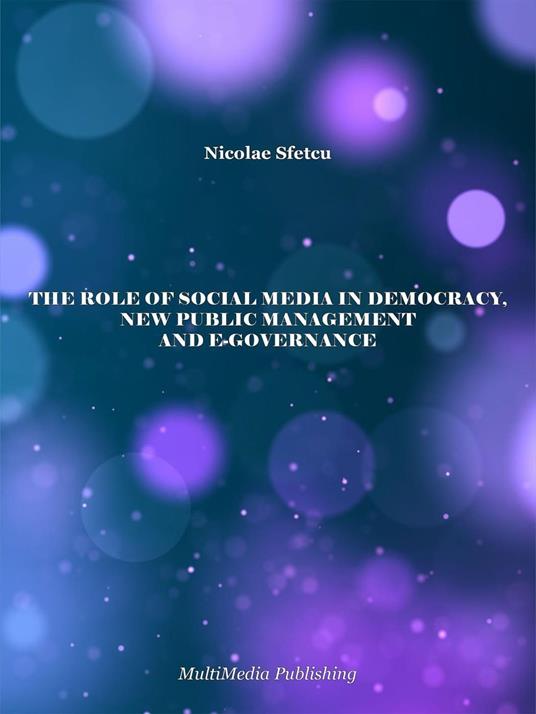 The Role of Social Media in Democracy, New Public Management and e-Governance