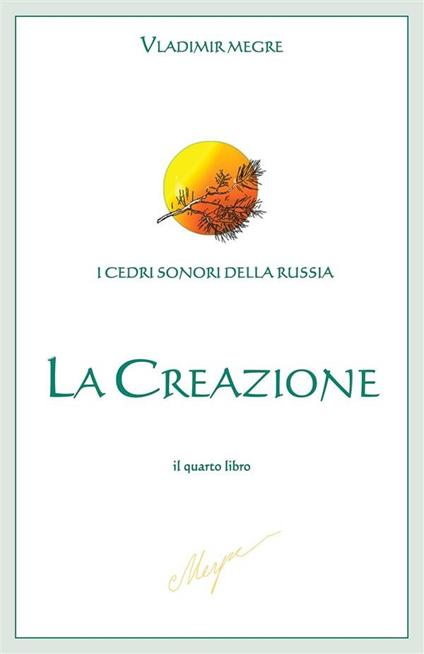 La creazione. I cedri sonori della Russia. Vol. 4 - Vladimir N. Megre - ebook