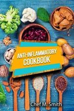 Anti-Inflammatory Cookbook: Tasty, Healthy And Easy Anti-Inflammatory Recipes That Will Make You Feel Better Than Ever. How To Reduce Inflammation Naturally!