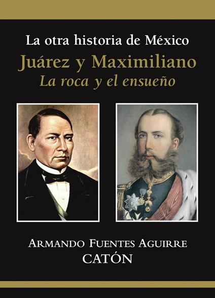 La otra historia de México Juárez y Maximiliano