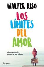 Los L?mites del Amor: C?mo Amar Sin Renunciar a Ti Mismo / The Limits of Love