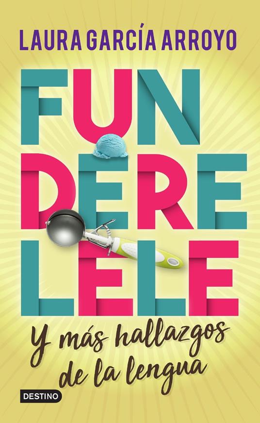 Funderelele y más hallazgos de la lengua - Laura García Arroyo - ebook