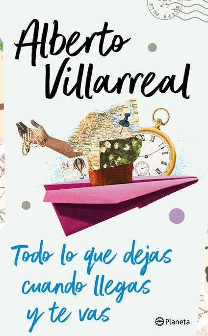Todo lo que dejas cuando llegas y te vas - Alberto Villarreal - ebook