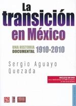 La Transicion en Mexico: Una Historia Documental 1910-2010