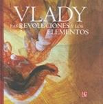 Las Revoluciones y Los Elementos. Monologos, Zozobras, Provocaciones y Obsesiones del Maestro Vlady En La Biblioteca Miguel Lerdo de Tejada de La Secretaria de Hacienda y Credito Publico