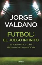 Fútbol El juego infinito: El nuevo fútbol como símbolo de la globalización /  Football Infinite Game: The New Football as a Symbol of Globalization