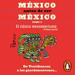 México antes de ser México 3 - El clásico mesoamericanos (primera parte)