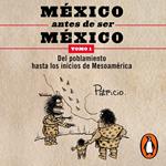 México antes de ser México 1 - Del poblamiento hasta los inicios de Mesoamérica