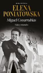 Miguel Covarrubias. Vida y mundos