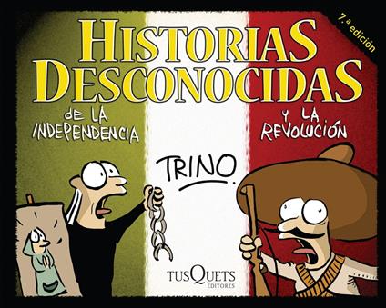 Historias desconocidas de la Independencia y la Revolución