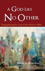 A God Like No Other: Depaganizing the God of the Hebrew Bible