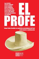 El profe. Cómo Pedro Castillo se convirtió en presidente del Perú y qué pasará a continuación