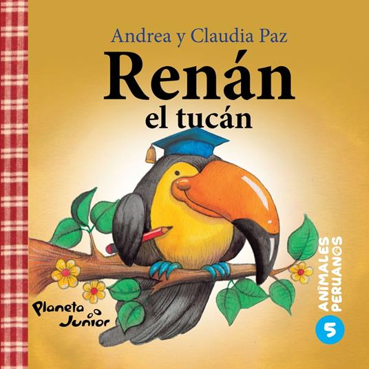 Animales peruanos 5. Renán, el tucán - Andrea Paz,Claudia Paz - ebook