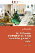 Les Techniques d'Extraction Des Huiles Essentielles Par Micro Ondes