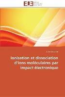 Ionisation Et Dissociation D Ions Moleculaires Par Impact Electronique