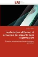 Implantation, Diffusion Et Activation Des Dopants Dans Le Germanium