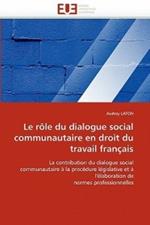 Le r le du dialogue social communautaire en droit du travail fran ais