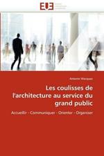 Les Coulisses de l''architecture Au Service Du Grand Public