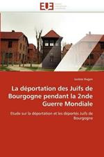 La D portation Des Juifs de Bourgogne Pendant La 2nde Guerre Mondiale