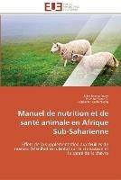 Manuel de nutrition et de sante animale en afrique sub-saharienne