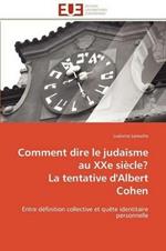 Comment Dire Le Juda sme Au Xxe Si cle? La Tentative d'Albert Cohen