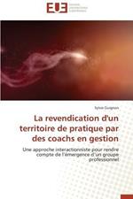 La Revendication d'Un Territoire de Pratique Par Des Coachs En Gestion