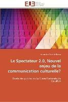 Le spectateur 2.0, nouvel enjeu de la communication culturelle?