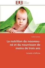 La Nutrition Du Nouveau-N  Et Du Nourrisson de Moins de Trois ANS