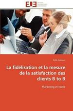 La Fid lisation Et La Mesure de la Satisfaction Des Clients B to B