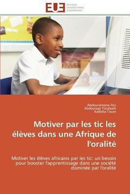 Motiver Par Les Tic Les  l ves Dans Une Afrique de l'Oralit  - Collectif - cover