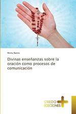 Divinas ensenanzas sobre la oracion como procesos de comunicacion