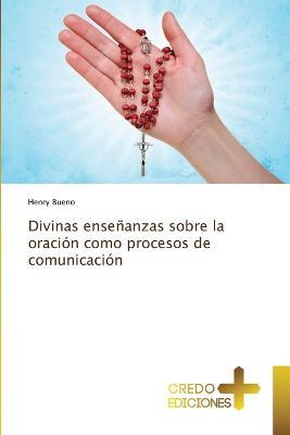 Divinas ensenanzas sobre la oracion como procesos de comunicacion - Henry Bueno - cover