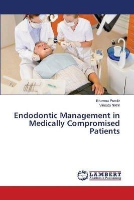 Endodontic Management in Medically Compromised Patients - Bhawna Pundir,Vineeta Nikhil - cover