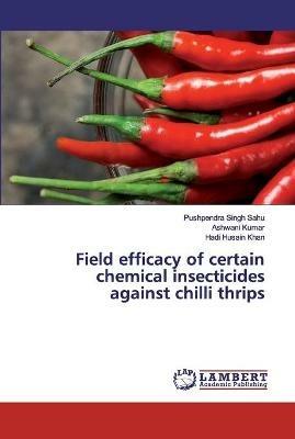 Field efficacy of certain chemical insecticides against chilli thrips - Pushpendra Singh Sahu,Ashwani Kumar,Hadi Husain Khan - cover