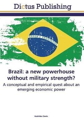 Brazil: a new powerhouse without military strength? - Mathilde Chatin - cover