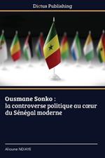 Ousmane Sonko: la controverse politique au coeur du S?n?gal moderne