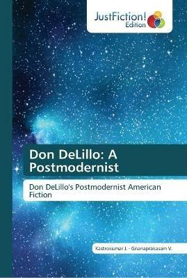 Don DeLillo: A Postmodernist - Kastrokumar J,Gnanaprakasam V - cover