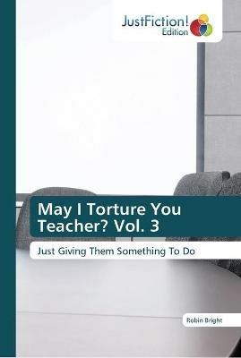 May I Torture You Teacher? Vol. 3 - Robin Bright - cover