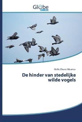 De hinder van stedelijke wilde vogels - Melle Ekane Maurice - cover