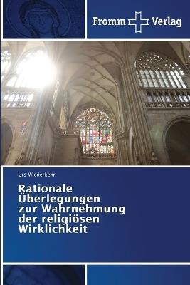 Rationale ?berlegungen zur Wahrnehmung der religi?sen Wirklichkeit - Urs Wiederkehr - cover